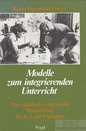 Modelle zum integrierenden Unterricht. Eine didaktisch-methodische Handreichung für das 3. und 4....