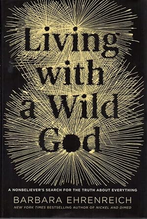 Image du vendeur pour Living with a Wild God : A Nonbeliever's Search for the Truth About Everything mis en vente par Clausen Books, RMABA