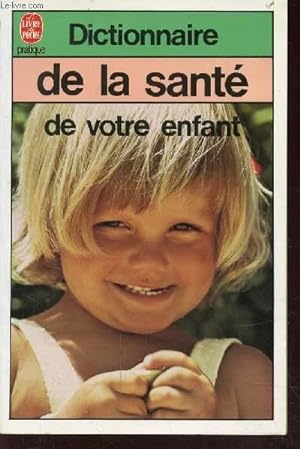 Image du vendeur pour DICTIONNAIRE DE LA SANTE DE VOTRE ENFANT mis en vente par Le-Livre