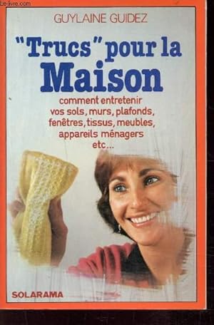 Image du vendeur pour TRUCS" POUR LA MAISON ( Comment entretenir vos sols, murs et plafonds, fentres, tissus, meubles, appareils mnagers etc.) mis en vente par Le-Livre