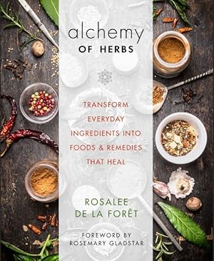 Immagine del venditore per Alchemy of Herbs : Transform Everyday Ingredients into Foods & Remedies That Heal venduto da GreatBookPrices