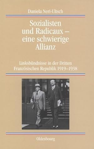 Image du vendeur pour Sozialisten und Radicaux - eine schwierige Allianz : Linksbndnisse in der Dritten Franzsischen Republik 1919-1938 mis en vente par AHA-BUCH GmbH