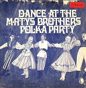 Dance at the Matys Brothers Polka Party (VINYL POLKA LP, SIGNED X 5)