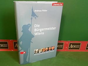 Bild des Verkufers fr Die Brgermeister Wiens - Eine Geschichte der Stadt in Portraits. zum Verkauf von Antiquariat Deinbacher