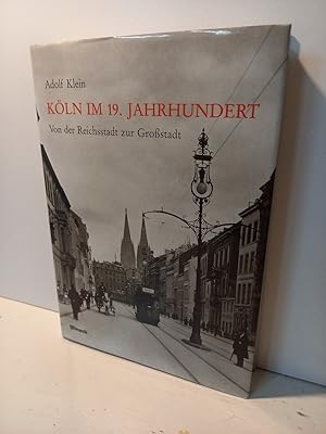 Köln im 19. Jahrhundert. Von der Reichsstadt zur Großstadt.