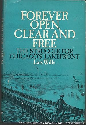 Imagen del vendedor de Forever Open, Clear and Free: The Struggle for Chicago's Lakefront a la venta por Dorley House Books, Inc.