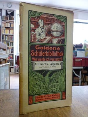 Goldene Schülerbibliothek. Wie werde ich versetzt? - Hilfsmittel zur Erzielung guter Haus- und Kl...