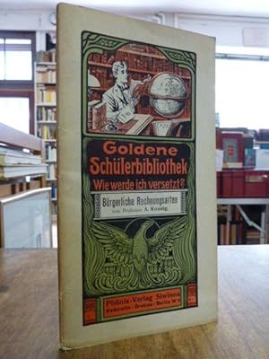 Goldene Schülerbibliothek. Wie werde ich versetzt? - Hilfsmittel zur Erzielung guter Haus- und Kl...