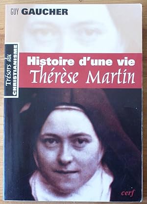 Histoire d'une vie : Thérèse Martin (1873-1897) - Soeur Thérèse de l'Enfant-Jésus de la Sainte-Face