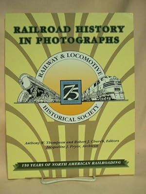 RAILROAD HISTORY IN PHOTOGRAPHS; 150 YEARS OF NORTH AMERICAN RAILROADING