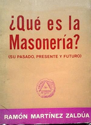 ¿ Qué es la masonería ? . Su pasado, su presente y futuro