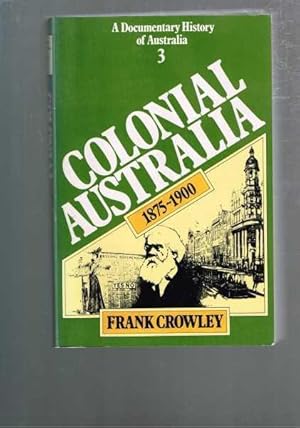 Immagine del venditore per Colonial Australia 1875-1900 A Documentary History of Australia Volume 3 venduto da Berry Books