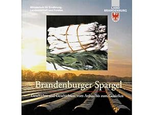 Brandenburger Spargel. Geschichte und Geschichten: Vom Anbau bis zum Genießen. Hrsg. Ministerium ...