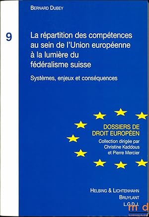 Bild des Verkufers fr LA RPARTITION DES COMPTENCES AU SEIN DE L UNION EUROPENNE  LA LUMIRE DU FDRALISME SUISSE, Systmes, enjeux et consquences, Dossiers de droit europen zum Verkauf von La Memoire du Droit