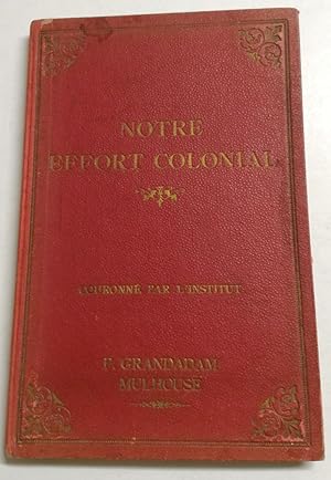 NOTRE EFFORT COLONIAL - petit manuel illustré de la mise en valeur de nos colonies