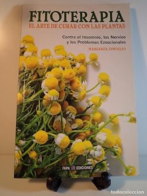 Imagen del vendedor de FITOTERAPIA. El arte de curar con las plantas. Contra el Insomnio, los Nervios y los Problemas Emocionales. FENOGLIO, Margarita. Fapa Ediciones. 2008. 59 pginas + ndice. Fotos b/n en texto. Tamao cuarta. Tapa blanda ilustrada color. Escasas seales de uso. a la venta por Librera Anticuaria Ftima