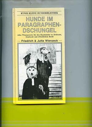 Hunde im Paragraphendschungel. Alles Wissenswerte für den Hundehalter in Zivilrecht, Strafrecht u...