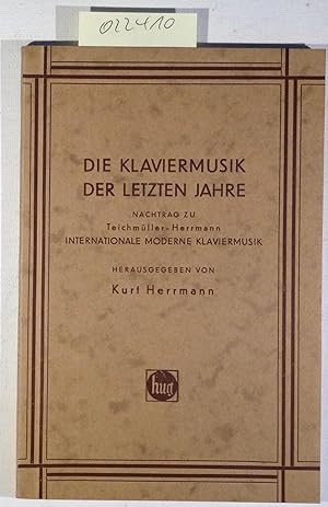 Bild des Verkufers fr Die Klaviermusik der letzten Jahre. Nachtrag zu Teichmller-Herrmann Internationale moderne Klaviermusik zum Verkauf von Antiquariat Trger