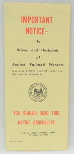 Imagen del vendedor de Important Notice-- To Wives and Husbands of Retired Railroad Workers Receiving a monthly annuity under the Railroad Retirement Act Form RB-14 a la venta por Argyl Houser, Bookseller