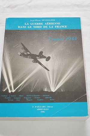 Seller image for LA GUERRE AERIENNE DANS LE NORD DE LA FRANCE 2 MARS 1944 for sale by Librairie RAIMOND
