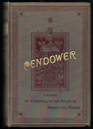 Pendower - A Story of Cornwall in the Time of Henry the Eighth