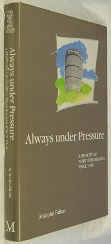 Always Under Pressure: A History of North Thames Gas since 1949: British Gas