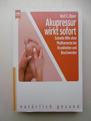 Akupressur wirkt sofort. (Schnelle Hilfe ohne Medikamente bei Krankheiten und Beschwerden).