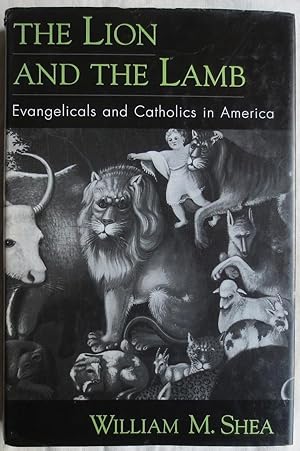 The lion and the lamb : Evangelicals and Catholics in America