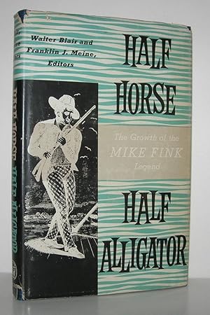 Image du vendeur pour HALF HORSE HALF ALLIGATOR The Growth of the Mike Fink Legend mis en vente par Evolving Lens Bookseller