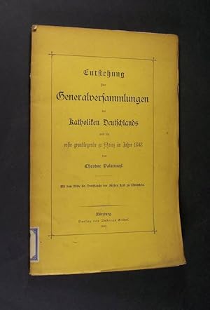 Bild des Verk�ufers f�r Entstehung der Generalversammlungen der Katholiken Deutschlands und die erste grundlegende zu Mainz im Jahre 1846 von Theodor Palatinus, zum Verkauf von Antiquariat Kretzer