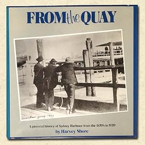 Seller image for From the Quay A Pictorial History of Sydney Harbour from the 1870's to 1920 for sale by lamdha books