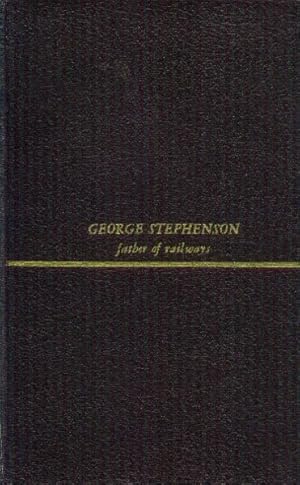 Seller image for George Stephenson; Father of Railways for sale by Paperback Recycler