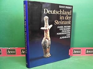 Deutschland in der Steinzeit - Jäger, Fischer und Bauern zwischen Nordseeküste und Alpenraum.