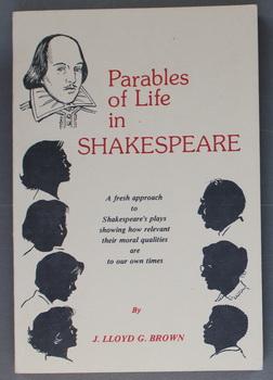 Parables of Life in Shakespeare - Fresh Approach to Shakespeare's Plays Showing How Relevant Thei...