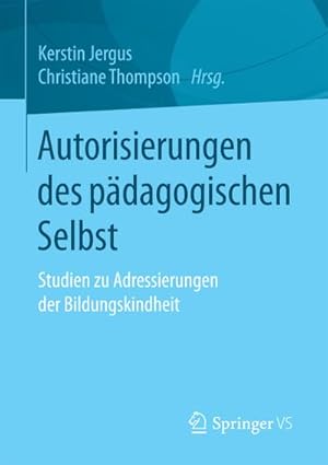 Seller image for Autorisierungen des pdagogischen Selbst : Studien zu Adressierungen der Bildungskindheit for sale by AHA-BUCH GmbH