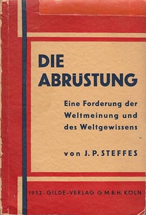 Die Abrüstung. Eine Forderung der Weltmeinung und des Weltgewissens.