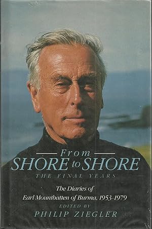 Seller image for From Shore to Shore - The Final Years - The Diaries of Lord Mountbatten of Burma 1953-1979 for sale by Chaucer Head Bookshop, Stratford on Avon