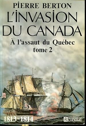 Seller image for L'invasion du Canada -  l'assaut du Qubec Tome 2 1813 - 1814 for sale by Librairie Le Nord