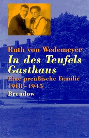 In des Teufels Gasthaus : eine preussische Familie ; 1918 - 1945. Hrsg. von Peter von Wedemeyer u...