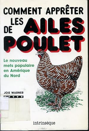 Seller image for Comment apprter les ailes de poulet - Le nouveau mets populaire en Amrique du Nord for sale by Librairie Le Nord