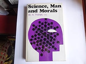 SCIENCE, MAN AND MORALS Based upon the Fremantle Lectures delivered in Balliol College Oxford Tri...