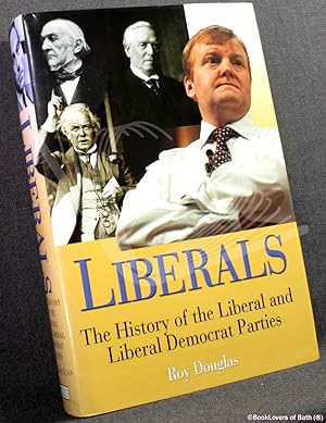 Bild des Verkufers fr Liberals: The History of the Liberal and Liberal Democratic Parties zum Verkauf von BookLovers of Bath