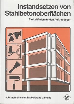 Instandsetzen von Stahlbetonoberflächen : ein Leitfaden für den Auftraggeber. verf. von e. Arbeit...