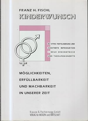 Bild des Verkufers fr Kinderwunsch : In-vitro-Fertilisierung und assistierte Reproduktion - neue Erkenntnisse und Therapiekonzepte ; Mglichkeiten, Erfllbarkeit und Machbarkeit in unserer Zeit. Hrsg.: Franz H. Fischl zum Verkauf von Bcher bei den 7 Bergen