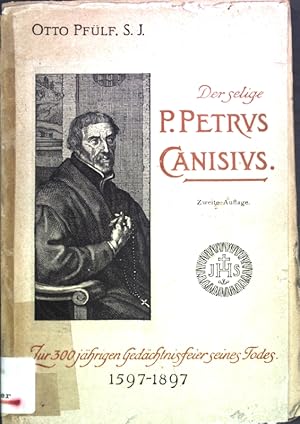 Bild des Verkufers fr Der selige P. Petrus Canisius in seinem tugendreichen Leben dargstellt. Zur 300jhrigen Gedchtnisfeier seines Todes (21. Dezember 1597) zum Verkauf von books4less (Versandantiquariat Petra Gros GmbH & Co. KG)