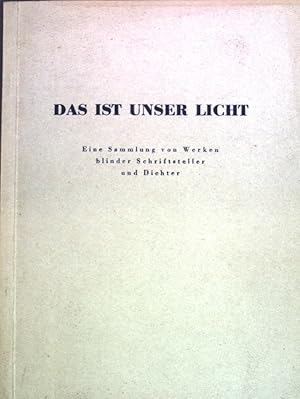 Seller image for Das ist unser Licht: Eine Sammlung von Werken blinder Schiftsteller und Dichter; for sale by books4less (Versandantiquariat Petra Gros GmbH & Co. KG)