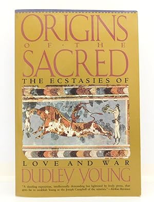 Origins of the Sacred: The Ecstasies of Love and War