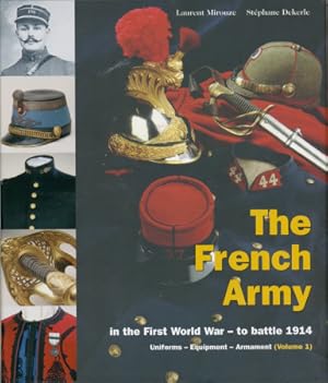 Imagen del vendedor de The French Army in the First World War - to battle 1914 - Uniforms - Equipment - Armament (Volume 1). a la venta por Antiquariat Ehbrecht - Preis inkl. MwSt.