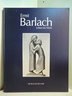 Seller image for Ernst Barlach. Leben im Werk. Plastiken, Zeichnungen und Graphiken, Dramen, Prosawerke und Briefe. Die Blauen Bcher for sale by Antiquariat Weber