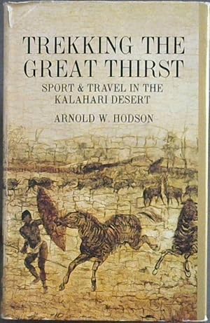 Bild des Verkufers fr Trekking the Great Thirst: Travel and Sport in the Kalahari Desert (Africana Reprint Library) Volume 12 zum Verkauf von Chapter 1